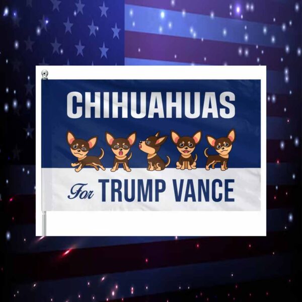 Chihuahuas For Trump Vance Flag