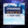 Chihuahuas For Trump Vance Flag