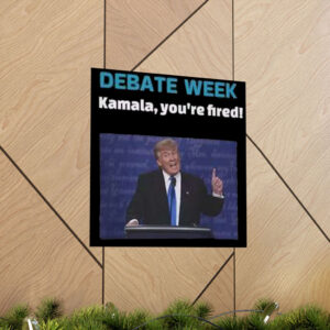 Donald Trump Debate Week Kamala You’re Fired Poster