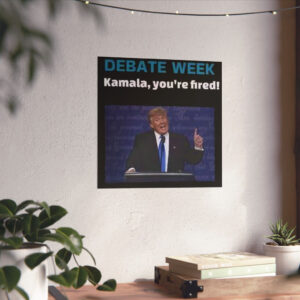 Donald Trump Debate Week Kamala You’re Fired Poster