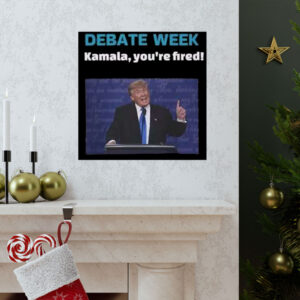 Donald Trump Debate Week Kamala You’re Fired Poster