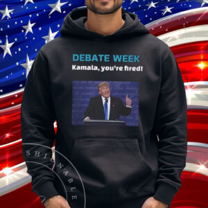 Donald Trump Debate Week Kamala You’re Fired Shirt