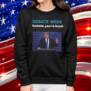 Donald Trump Debate Week Kamala You’re Fired Shirt
