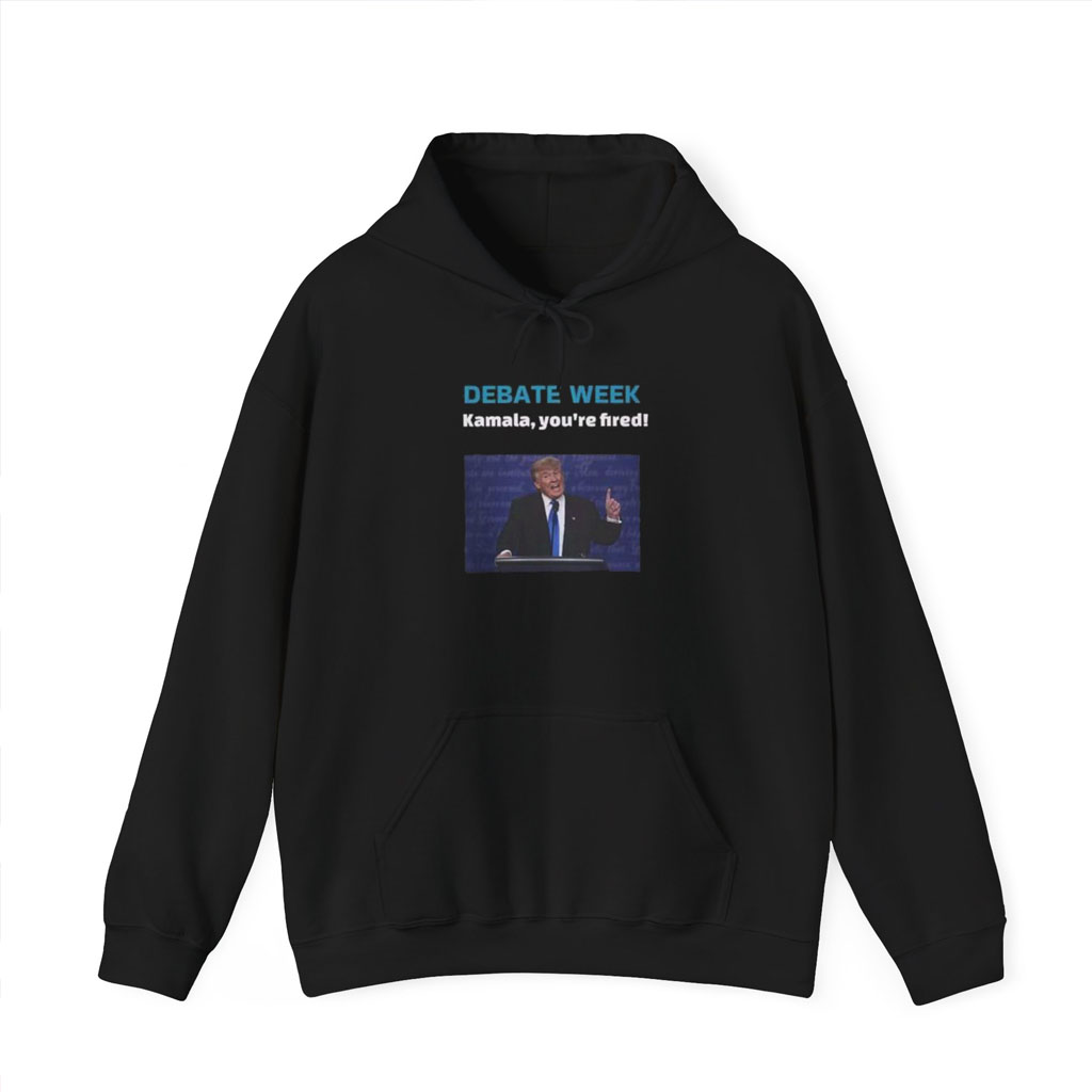 Donald Trump Debate Week Kamala You’re Fired Shirt Hoodie