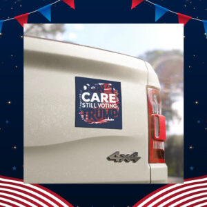 Don't Care Still Voting Trump Car Magnet
