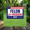 Felon For President 2024 Yard Sign