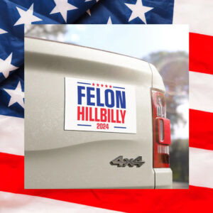 Felon Hillbilly 2024 Car Magnet, Trump Vance Magnet