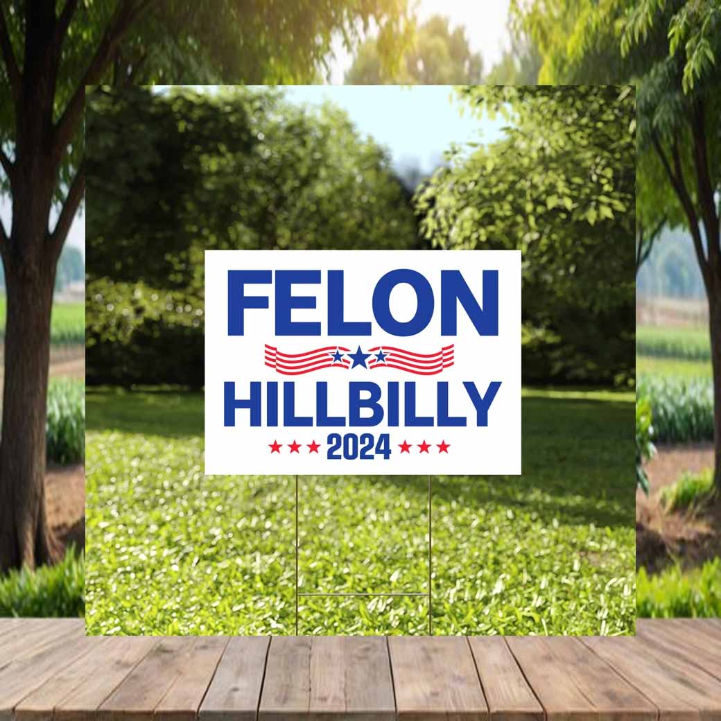 Felon Hillbilly 2024 Lawn Yard Sign