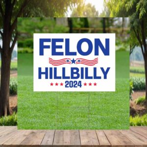 Felon Hillbilly 2024 Lawn Yard Sign