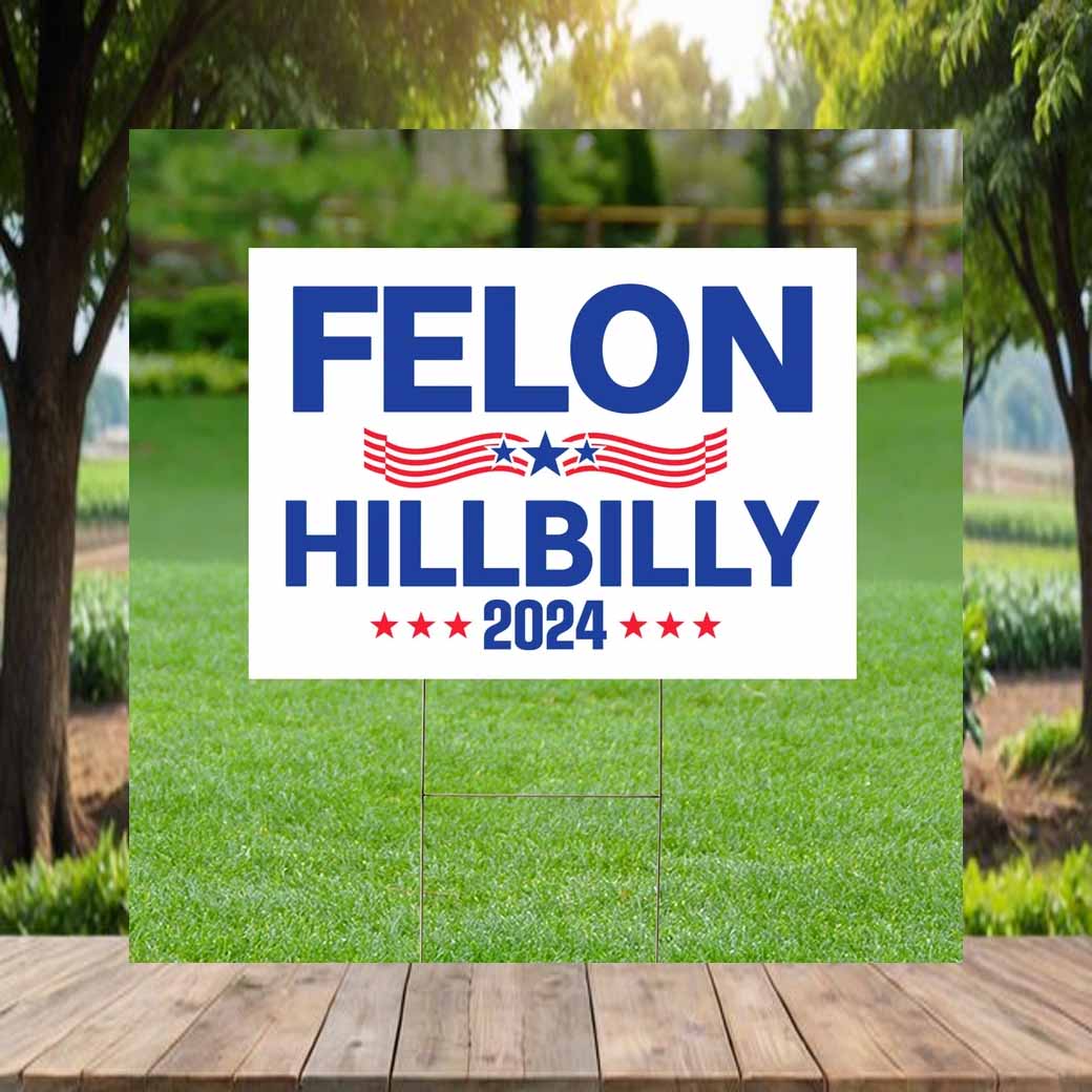 Felon Hillbilly 2024 Lawn Yard Sign