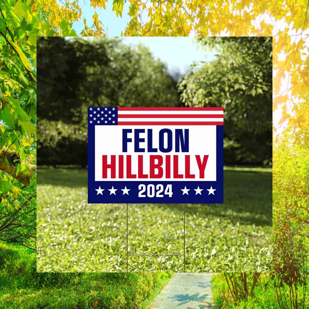 Felon Hillbilly 2024 Yard Sign