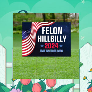 Felon Hillbilly 2024 Yard Sign, Take America Back