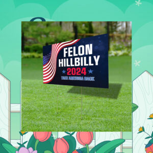 Felon Hillbilly 2024 Yard Sign, Take America Back