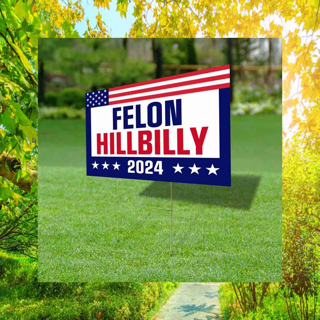 Felon Hillbilly 2024 Yard Sign
