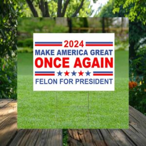 Felon Presiddent Make America Great Once Again Yard Sign