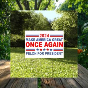 Felon Presiddent Make America Great Once Again Yard Sign