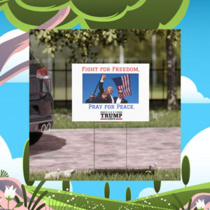 Fight for Freedom, Pray for Peace sign Trump 2024 Election Yard Sign