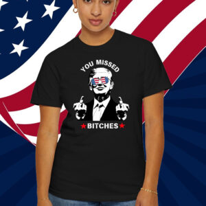 Funny Trump T-Shirt You Missed Bitches Trump 2024 T-Shirt