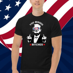 Funny Trump T-Shirt You Missed Bitches Trump 2024 T-Shirt