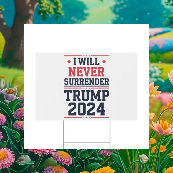 I Will Never Surrender Patriotic Trump Vance 2024 Plastic Yard Sign