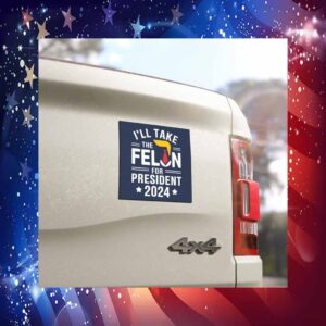 I'll Take The Felon For President Car Magnet