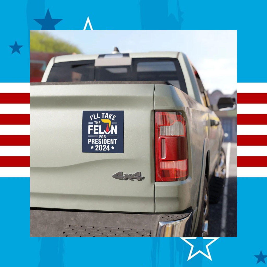 I'll Take The Felon For President Car Magnet