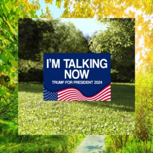 I'm Talking Now Trump For President 2024 Yard Sign