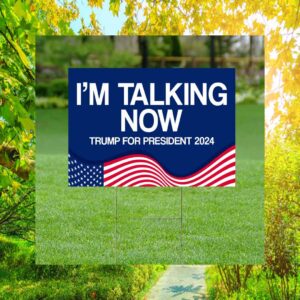 I'm Talking Now Trump For President 2024 Yard Sign