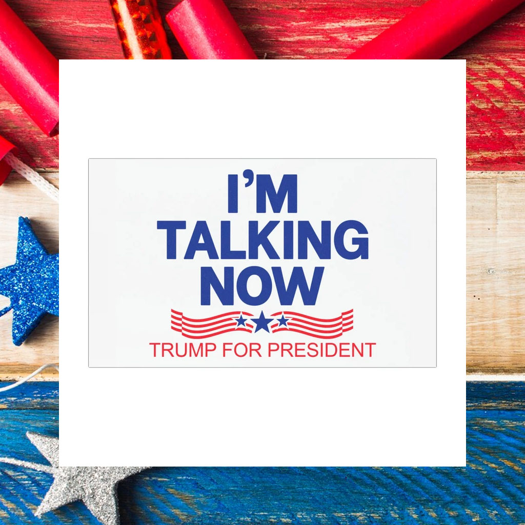 I'm Talking Now Trump for President 2024 Car Magnet
