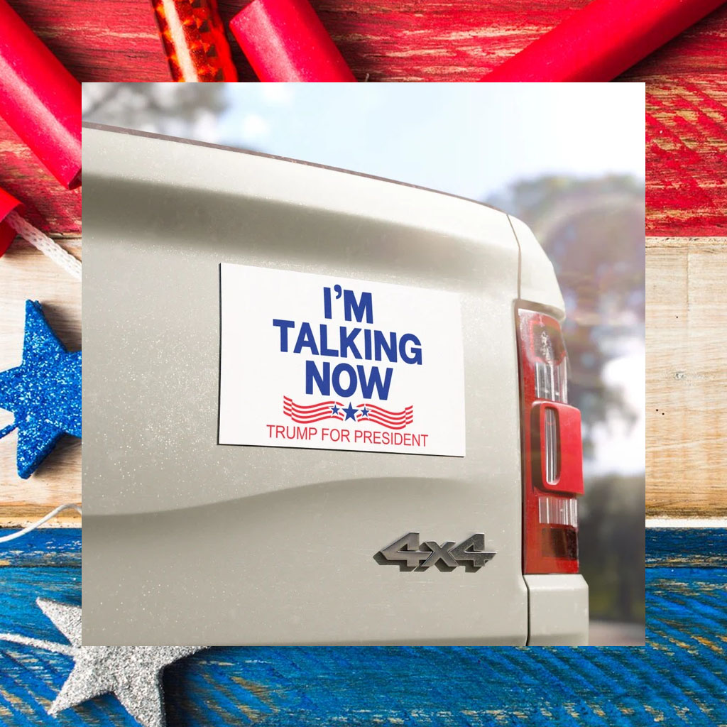 I'm Talking Now Trump for President 2024 Car Magnet