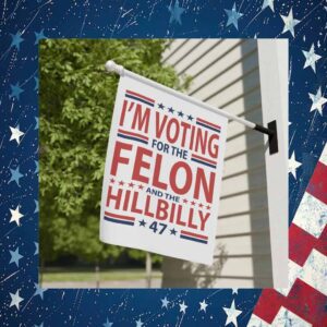 I'm Voting For The Felon And The Hillbilly 47 Flag