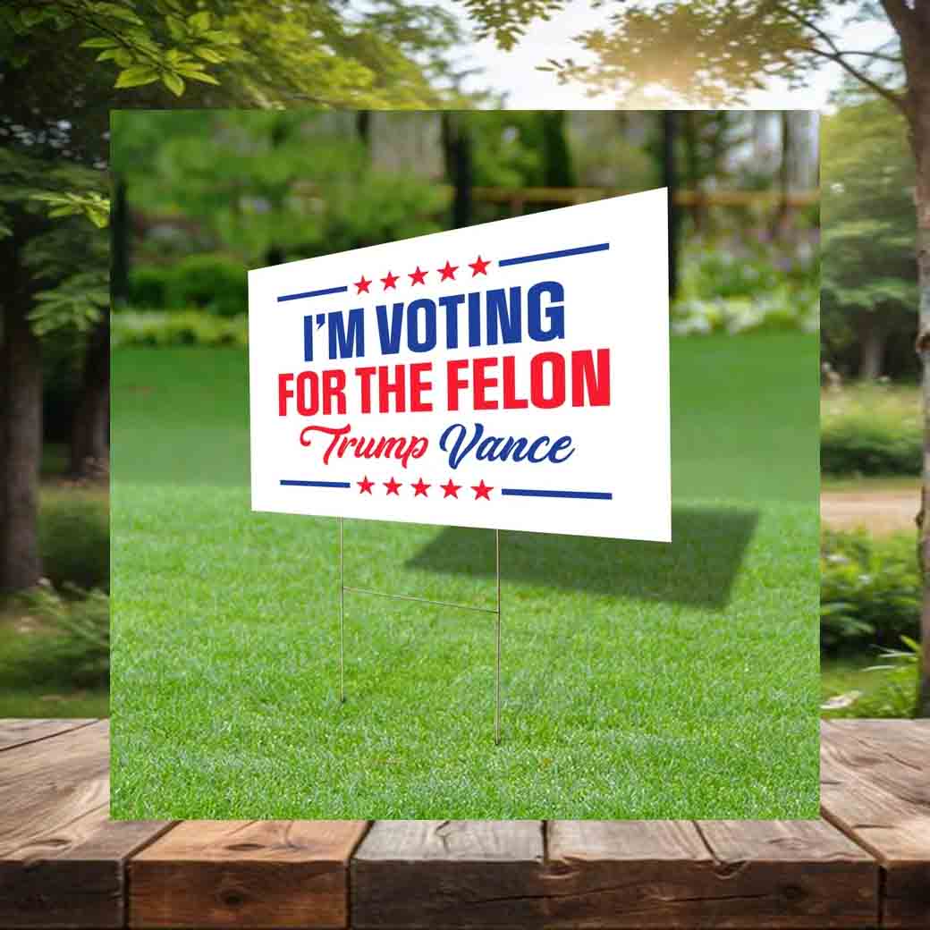 I'm Voting For The Felon Trump Vance 2024 Yard Sign