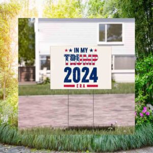 In My Trump 20224 Era Yard Sign