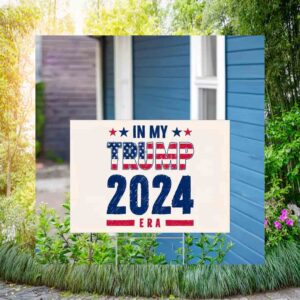In My Trump 20224 Era Yard Sign