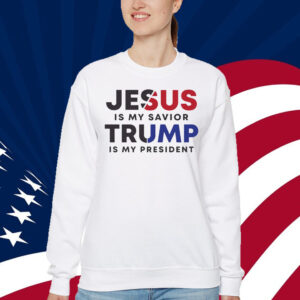 Jesus Is My Savior, Trump Is My President T-Shirt