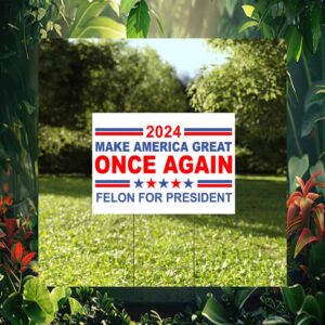 Make America Great Once Again Felon For President Yard Sign