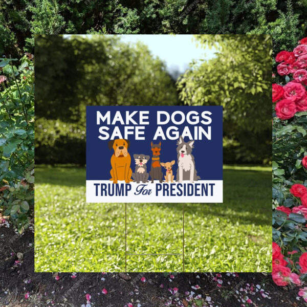 Make Dogs Safe Again Yard Sign, Dogs For Trump Vance Yard Sign