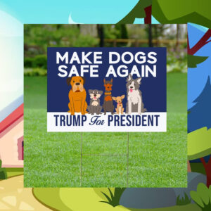 Make Dogs Safe Again Yard Sign, Dogs For Trump Vance Yard Signs