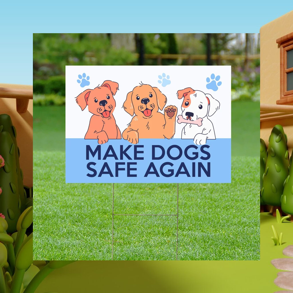 Make Dogs Safe Again Yard Signs Republican Garden Sign