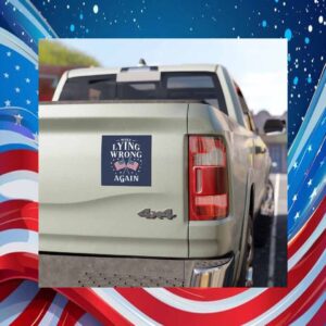 Make Lying Wrong Again, Trump President Car Magnet