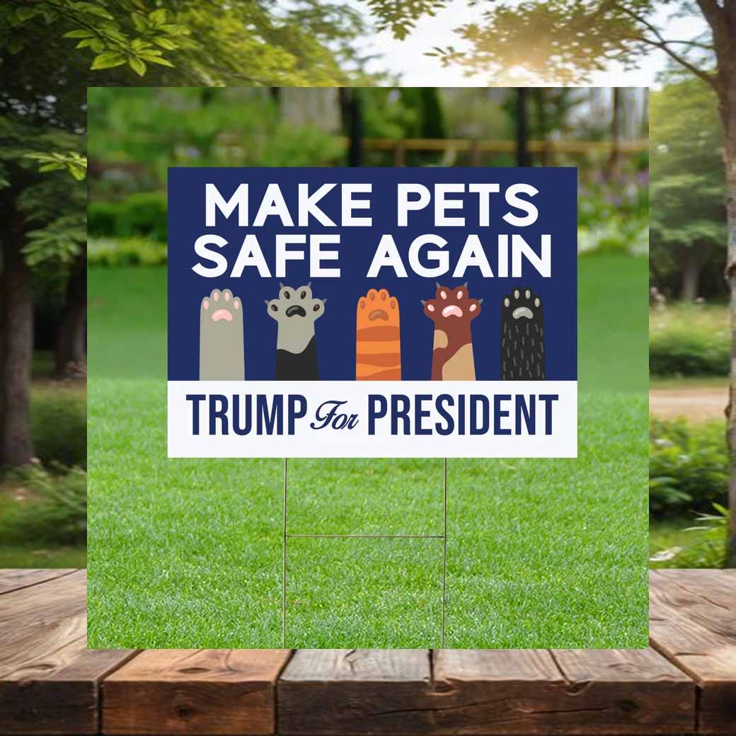 Make Pets Safe Again Trump For President Yard Sign