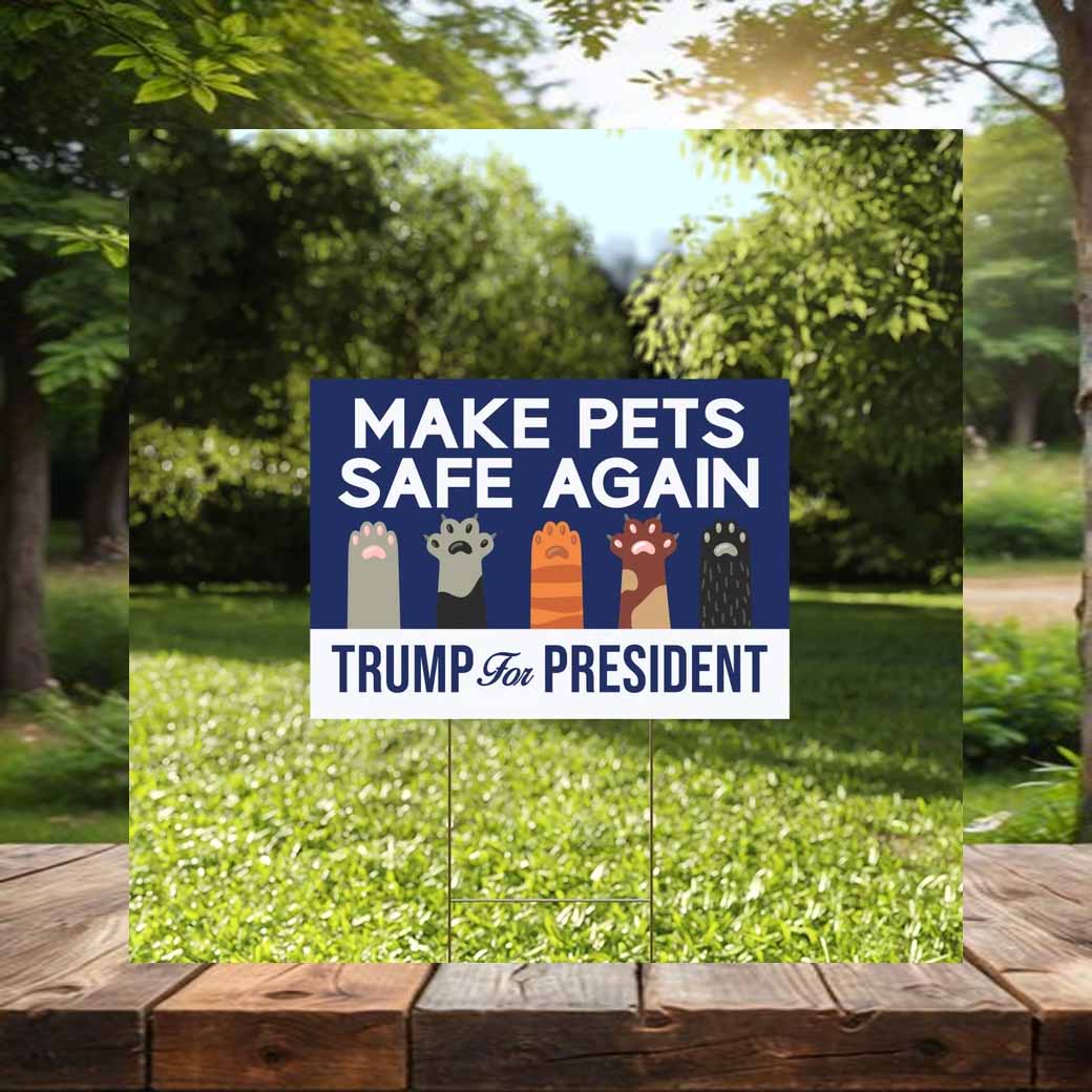 Make Pets Safe Again Trump For President Yard Sign