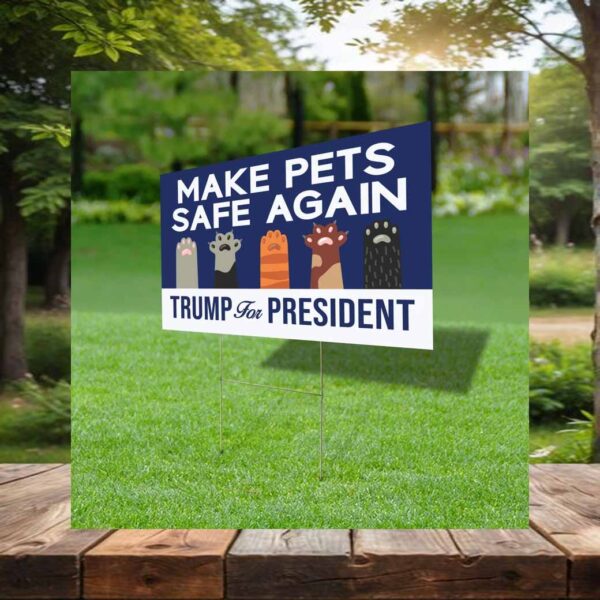 Make Pets Safe Again Trump For President Yard Sign