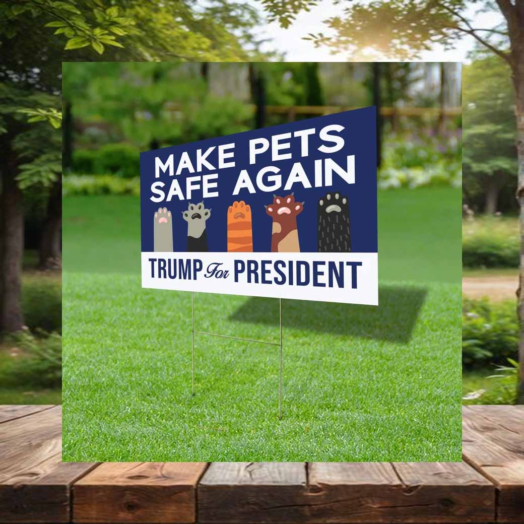 Make Pets Safe Again Trump For President Yard Sign