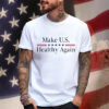 Make U.S. Healthy Again Shirt