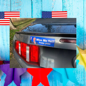 Miss Me Yet Trump 2024 Donald Trump Car Magnet and bumper sticker