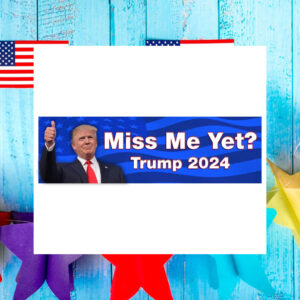 Miss Me Yet Trump 2024 Donald Trump Car Magnet and bumper sticker