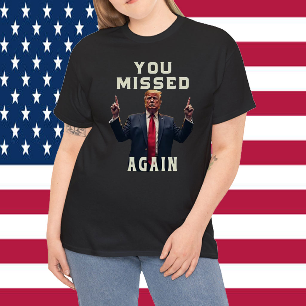 Missed Me Again Second Assassination Attempt Trump Golf Course Shirts