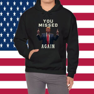 Missed Me Again Second Assassination Attempt Trump Golf Course Shirts