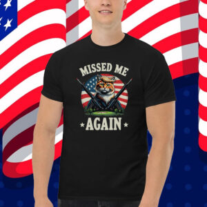 Missed Me Again Second Trump Cat Golf Course Assassination Attempt T-Shirt